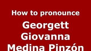 How to pronounce Georgett Giovanna Medina Pinzón