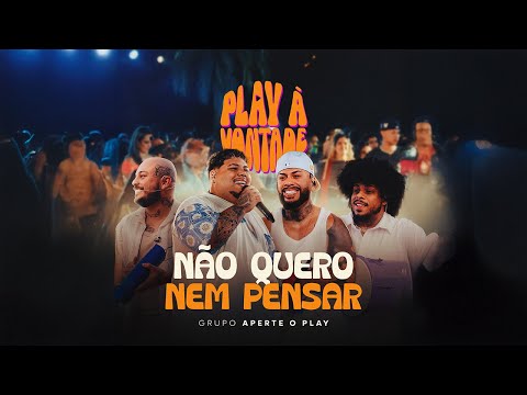 Não Quero Nem Pensar - Aperte o Play