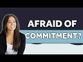 10 Signs You're Scared To Commit (& What To Do About It!) | Relationship Advice