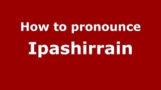 How to pronounce Ipashirrain