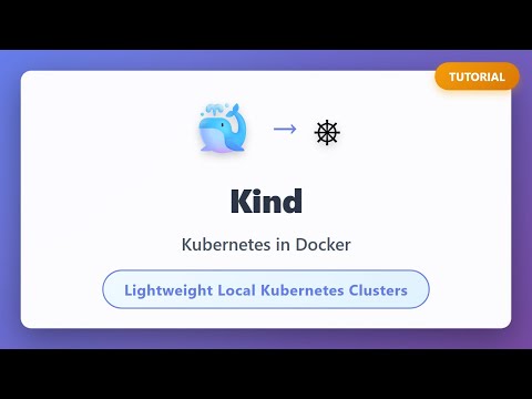 Kind Tutorial: Kubernetes in Docker - Complete Beginner's Guide to Local K8s Clusters