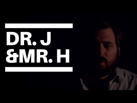 Dr. J & Mr. H