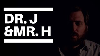 Dr. J & Mr. H