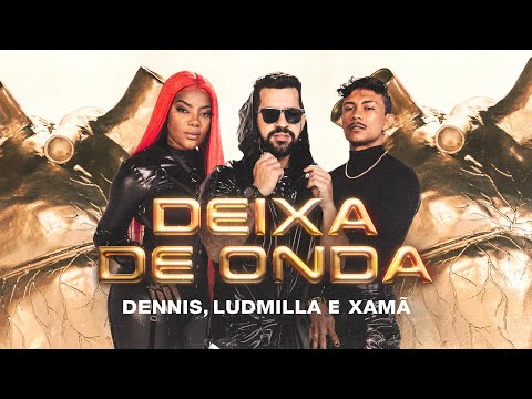 Dennis, Ludmilla e Xamã - Deixa de Onda