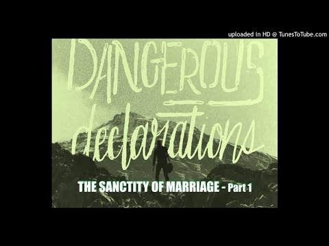 The Sanctity Of Marriage Part 1 - Dangerous Declarations #4 - 08/14/2016