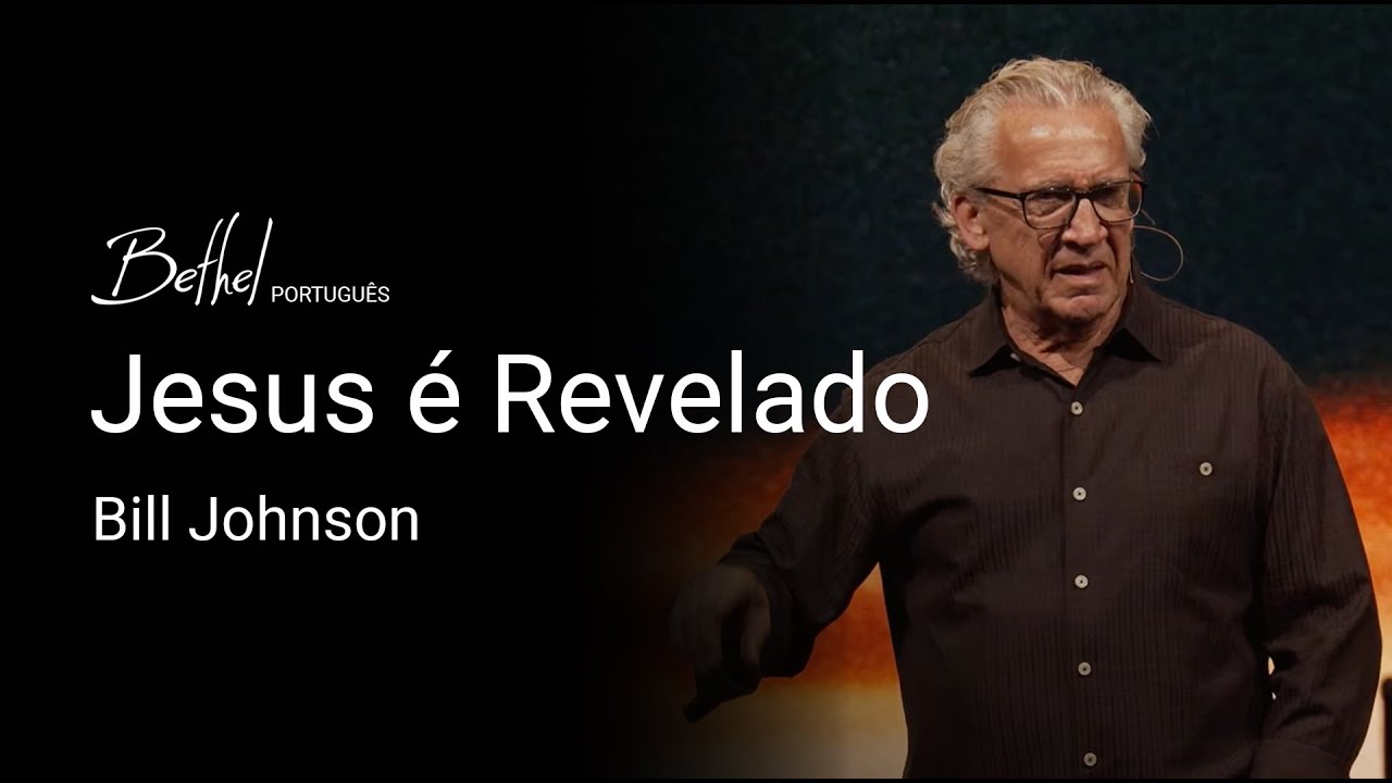 Jesus é Revelado | Bill Johnson | 21 JUL 2024