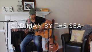 Old man by the sea - original song