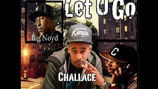 Let U Go - Challace Featuring Big Noyd & Boldy James
