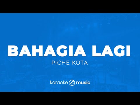 Bahagia Lagi - Piche Kota (KARAOKE VERSION)