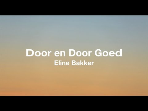 Door en Door Goed - Eline Bakker (Tekst/Lyrics)