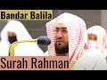 Surh Ar Rahman Bandar Balila Amazing Surah Ar Rahman Sheikh Balila