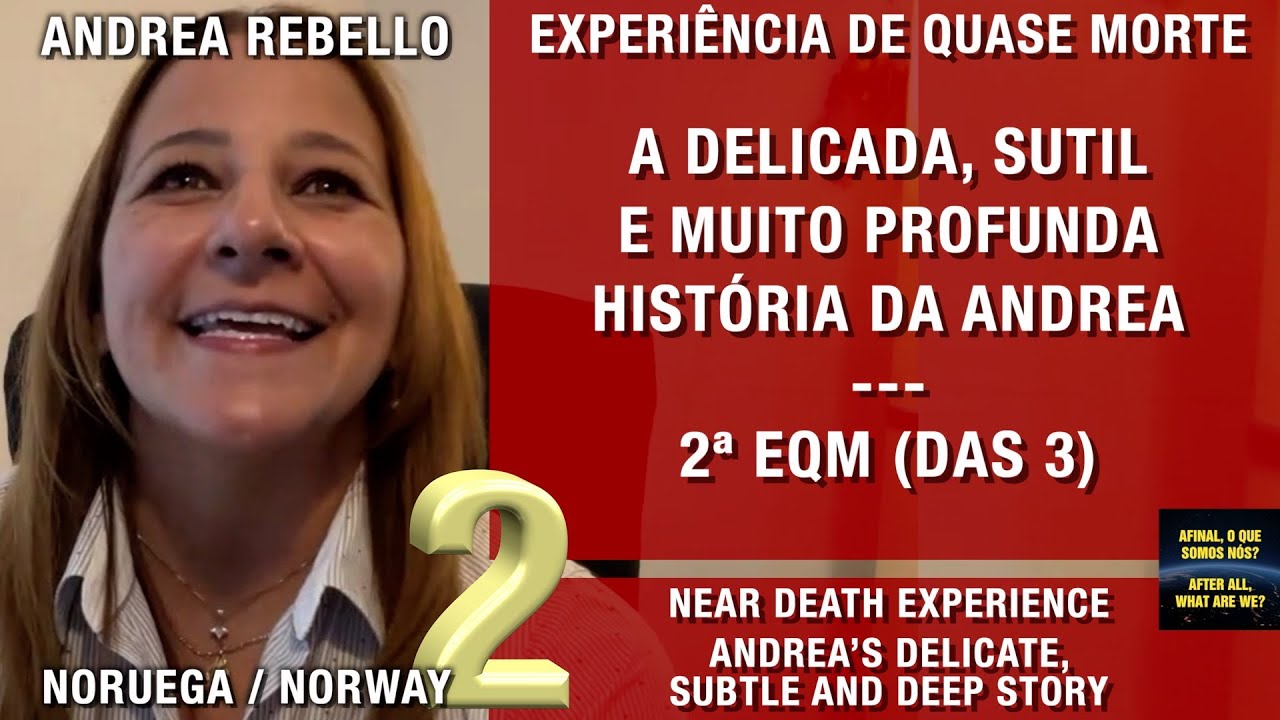 2/4 - A delicada, sutil e profunda história da Andrea - EQM | Experiência de Quase Morte | NDE
