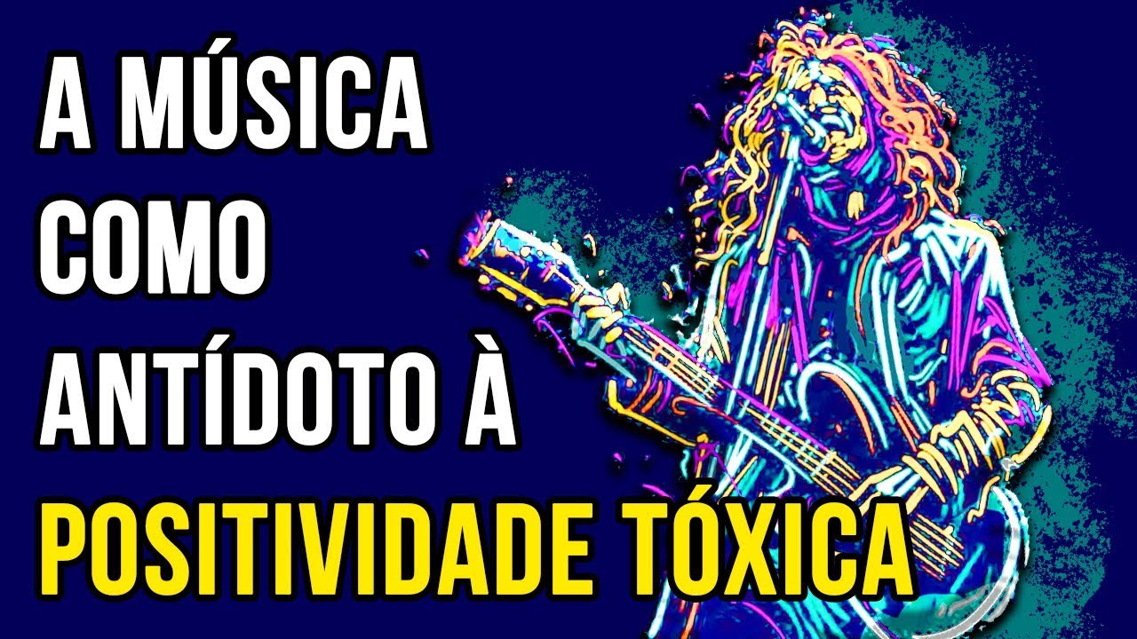 A MÚSICA Como Antídoto À POSITIVIDADE TÓXICA