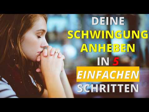 DEINE SCHWINGUNG ANHEBEN - IN 5 EINFACHEN SCHRITTEN