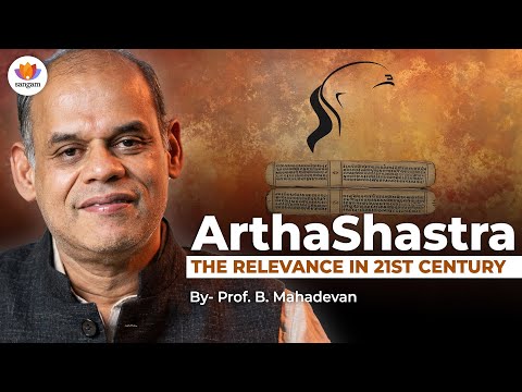 Arthashastra: Ancient Indian Masterpiece of Governance & Business Strategy - Prof. B. Mahadevan