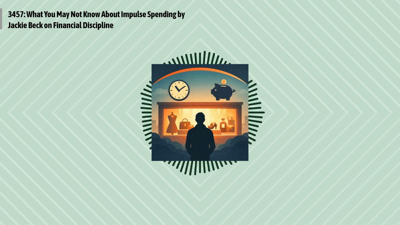 3457: What You May Not Know About Impulse Spending by Jackie Beck on Financial Discipline |...