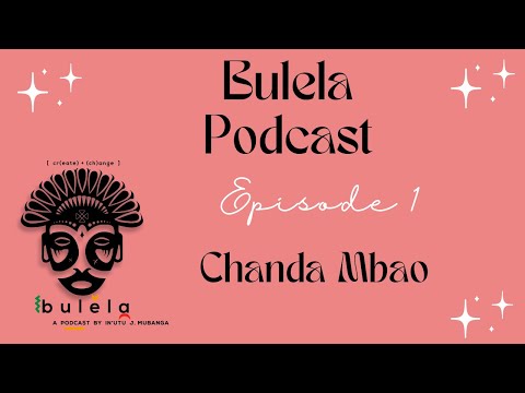Bulela Podcast| Celebrating Music Interview with Chanda Mbao | Ep 1