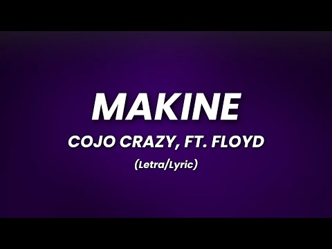 Makine - Cojo Crazy Ft. Floyd (Letra)