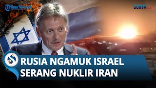 Rusia Marah Besar ke Israel Tak Terima Fasilitas Nuklir Iran Diserang hingga Komandan IRGC Tewas