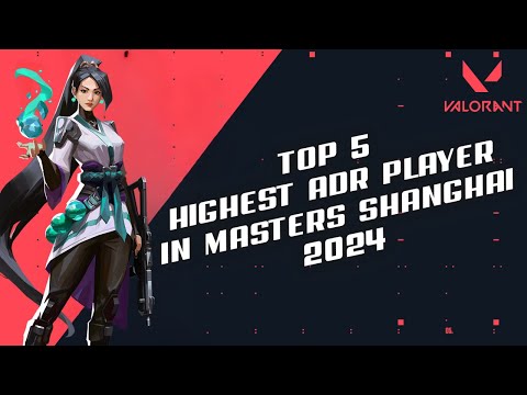 What are the Top 5 Highest ADR Player in Masters Shanghai 2024 in Valorant?