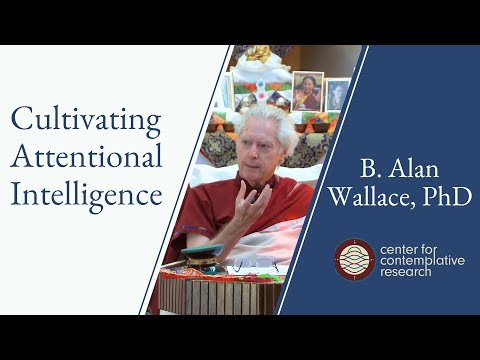 Cultivating Attentional Intelligence | Dr. B. Alan Wallace