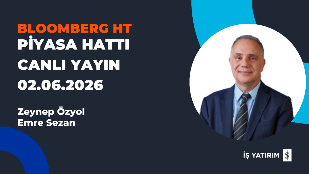 BLOOMBERG HT: PİYASA HATTI - 02.06.2026 - EMRE SEZAN - CANLI BAĞLANTI
