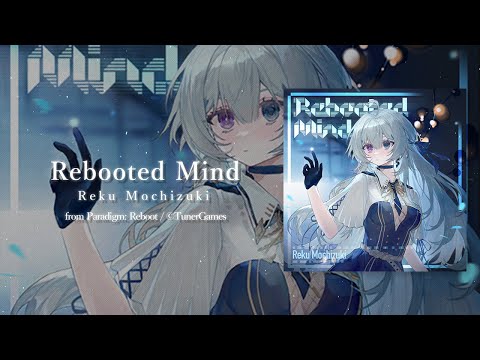 Rebooted Mind / Reku Mochizuki【Paradigm: Reboot/Cytus II】