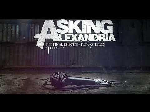 Asking Alexandria - The Final Episode (Remastered)