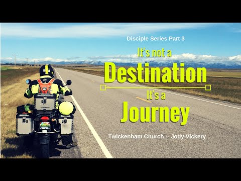 Sermon: It's not a Destination -- It's a Journey -- Disciple P3 -- Jody Vickery