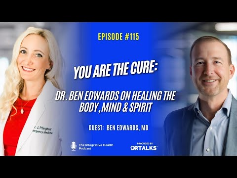 You Are the Cure: Dr. Ben Edwards on Healing the Body, Mind & Spirit @Dr.BenEdwards