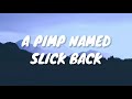 A Pimp Named Slickback - Lakim (Lyrics Video) l "no nig** I'm a pimp mamed slickback"