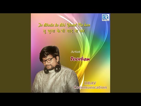 toorban Tu Bhula Ke Bhi Yaad Na Kar