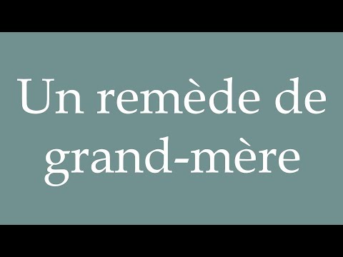 How to Pronounce ''Un remède de grand-mère'' (A grandmother's remedy) Correctly in French