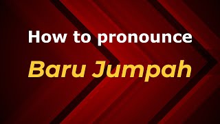 How to pronounce Baru Jumpah