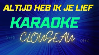 ALTIJD HEB IK JE LIEF - CLOUSEAU  ||  KARAOKE
