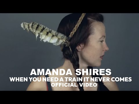 Amanda Shires - When You Need a Train it Never Comes (Official Music Video)