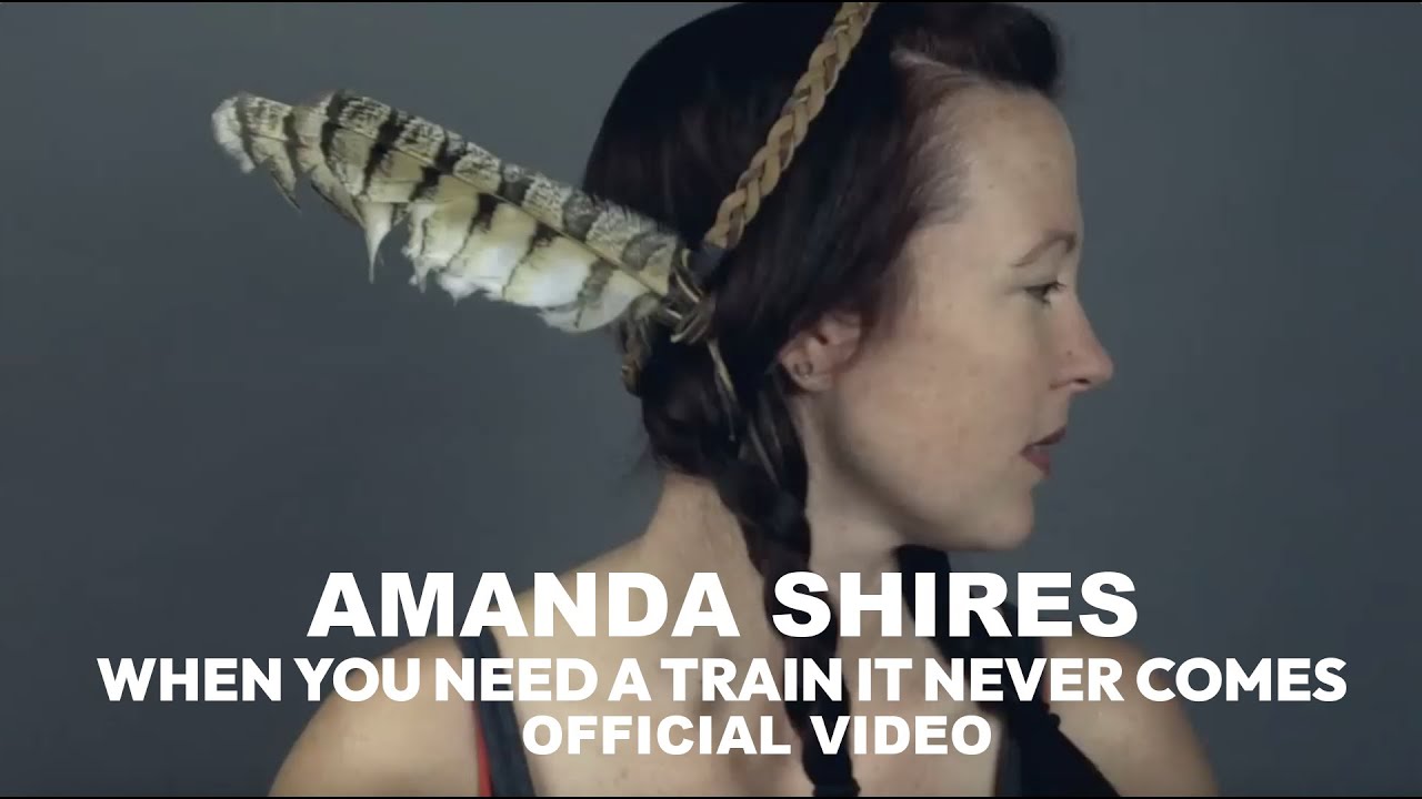 Songtext: Amanda Shires – When You Need a Train It Never Comes | MusikGuru