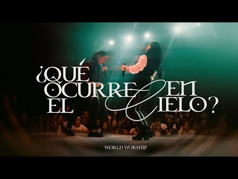 ¿QUÉ OCURRE EN EL CIELO? - World Worship (Video Live Oficial)