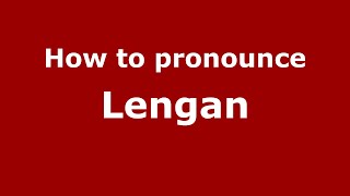 How to pronounce Lengan