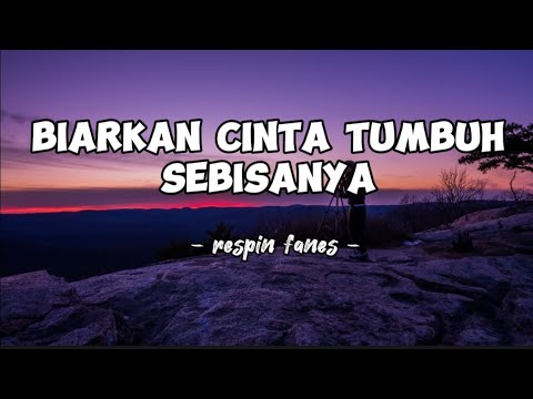 DJ BIARKAN CINTA TUMBUH SEBISANYA - RESPIN FANES(Lirik lagu) terbaru