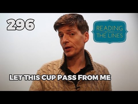 Reading Between the Lines 296 - Let This Cup Pass From Me