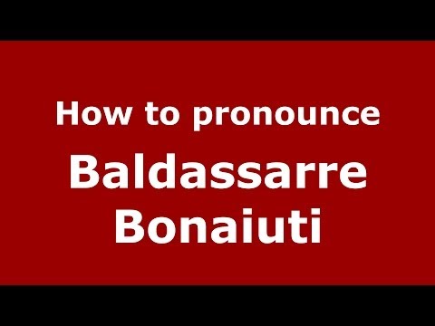 How to pronounce Baldassarre Bonaiuti (Italian/Italy) - PronounceNames.com