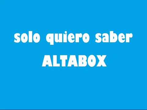 ALTABOX  SOLO QUIERO SABER