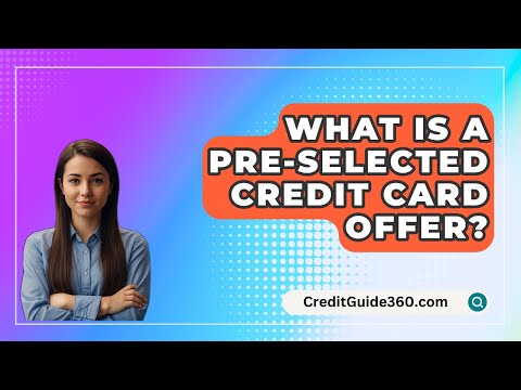 What Is A Pre-Selected Credit Card Offer? - CreditGuide360.com