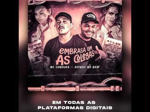 MC CENOURA - EMBRASA COM AS COLEGAS  Feat - ZOINHO NO BEAT