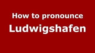 How to pronounce Ludwigshafen