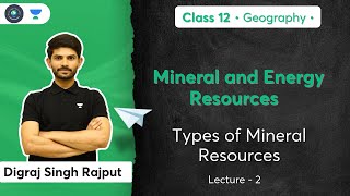 Class 12th - Geography - Mineral and Energy Resources | Types of Mineral Resources | Digraj Singh