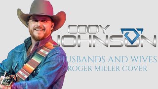 Husbands and Wives Roger Miller Cover by Cody Johnson