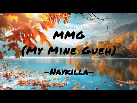 MMG (MY MINE GUEH) NAYKILLA |LIRIK|