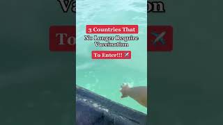 3 Countries That NO LONGER Require Vaccination To Enter!!!
